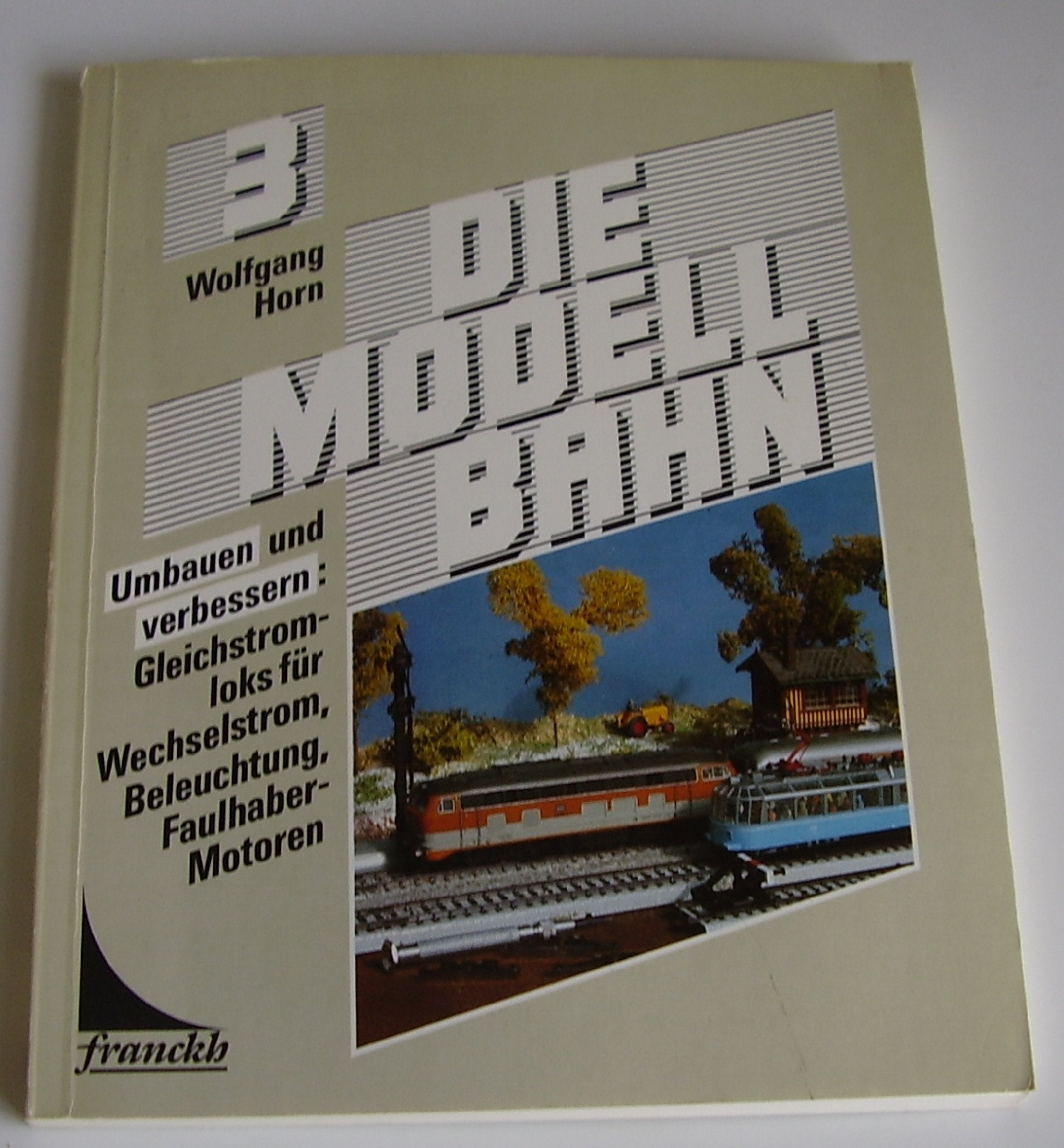 Die Modellbahn 3. Umbauen und verbessern: Gleichstromloks für Wechselstrom, Beleuchtung, Faulhaber-Motoren Reference Books