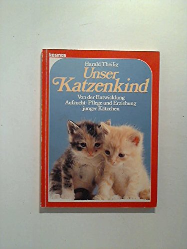 Unser Katzenkind. Von der Entwicklung - Aufzucht - Pflege und Erziehung junger Kätzchen Pets