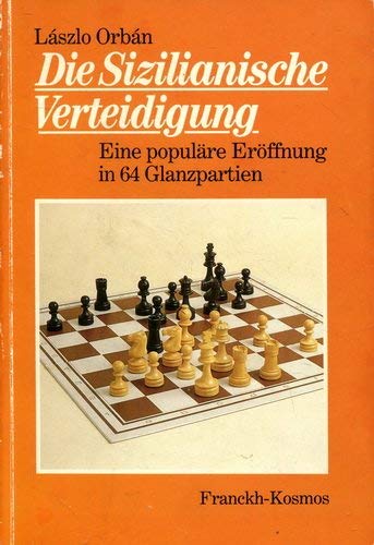 Die Sizilianische Verteidigung. Eine populäre Eröffnung in 64 Glanzpartien Leisure & Fun