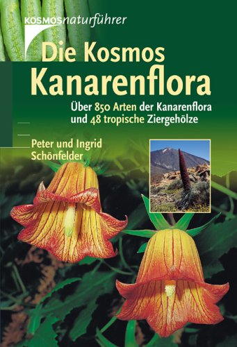 Die Kosmos-Kanarenflora: Über 850 Arten der Kanarenflora und 48 tropische Ziergehölze Natural Sciences