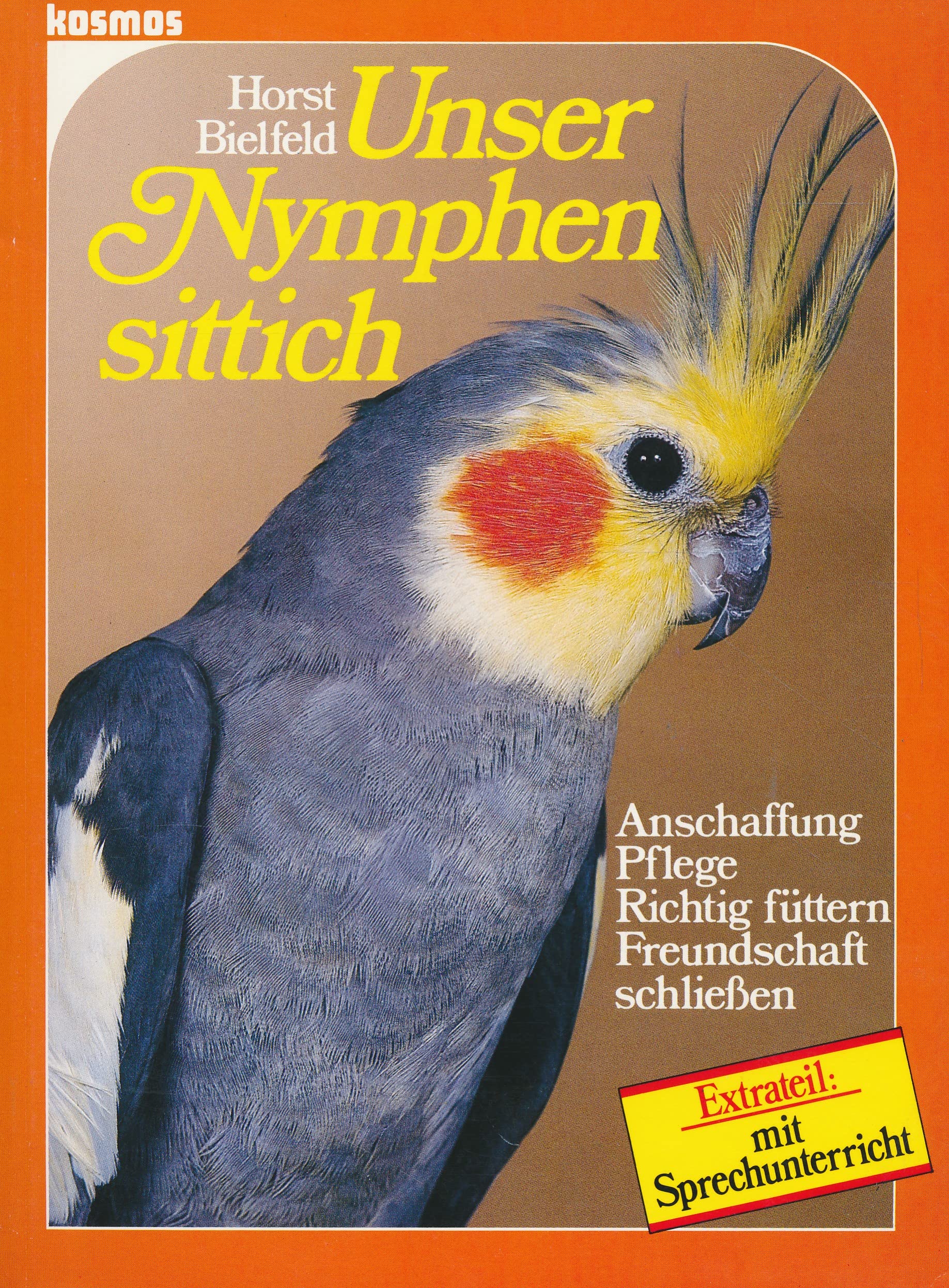 Unser Nymphensittich. Anschaffung - Pflege - Richtig füttern - Freundschaft schliessen. Extrateil: Mit Sprechunterricht Books
