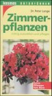 Zimmerpflanzen. Richtig auswählen und pflegen. Extra: Pflanzen fürs Büro Garden & Plants
