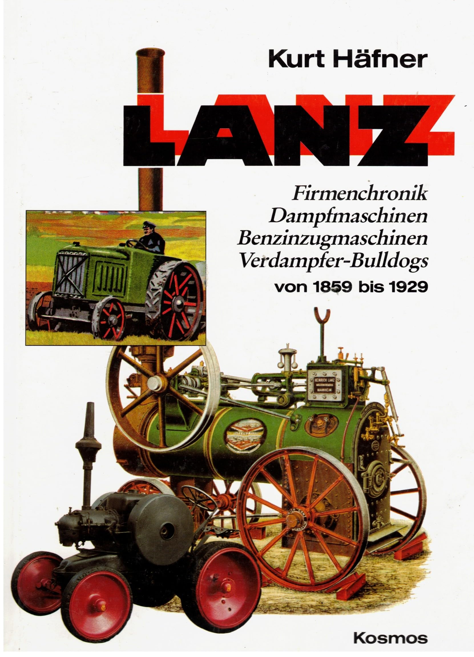 Lanz, Bd.1, Firmenchronik, Dampfmaschinen, Benzinzugmaschinen, Verdampfer-Bulldogs von 1859 bis 1929 Business & Technology