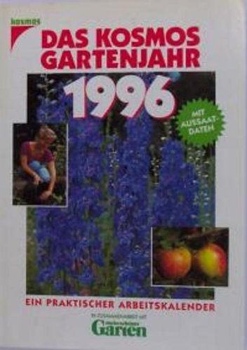Das Kosmos Gartenjahr 1996. Mit Aussaatdaten. In Zusammenarbeit mit "mein schöner Garten" Garden & Plants