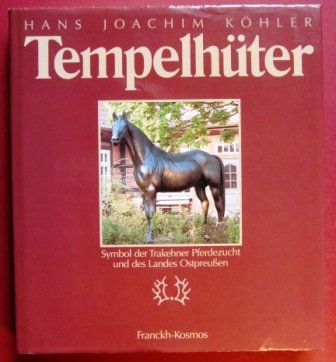 Tempelhüter: Symbol der Trakehner Pferdezucht und des Landes Ostpreußen (Terra hippologica) Natural Sciences
