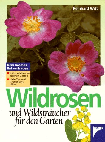 Wildrosen und Wildsträucher für den Garten Garden & Plants