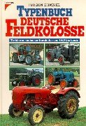 Typenbuch deutsche Feldkolosse: Traktoren deutscher Hersteller von 1920 bis heute Books