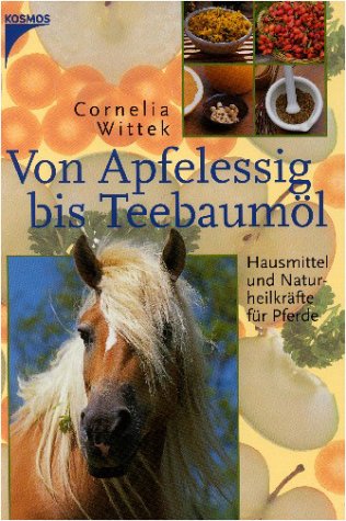 Von Apfelessig bis Teebaumöl: Hausmittel und Naturheilkräfte für Pferde Medicine