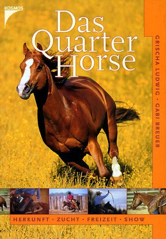 Das Quarter Horse. Herkunft, Zucht, Freizeit, Show Natural Sciences