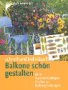 Balkone schön gestalten. Schnell und individuell. Mit Ausschneidebögen für über 50 Balkongestaltungen Garden & Plants