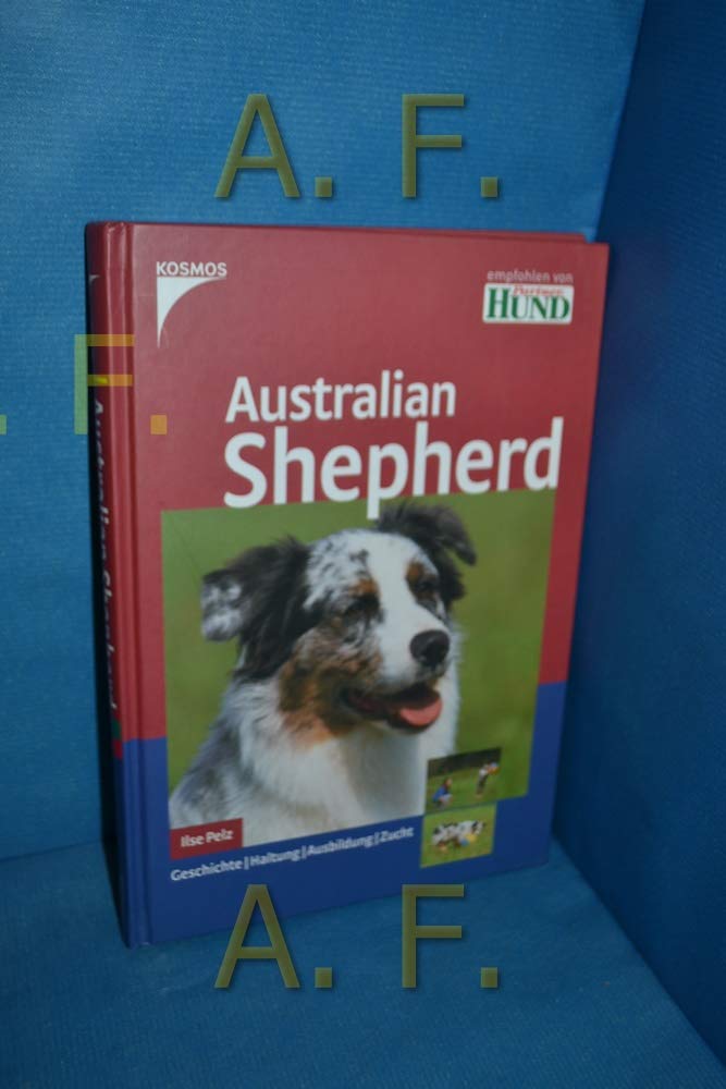 Australian Shepherd: Geschichte - Haltung - Ausbildung - Zucht Pets