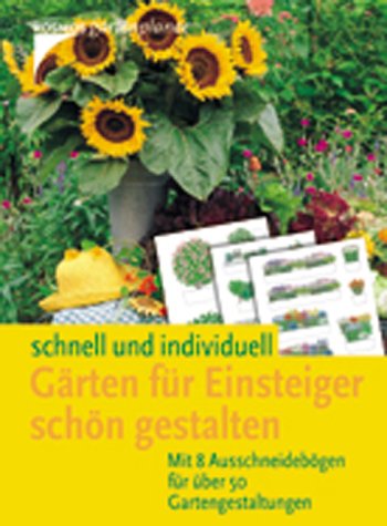 Gärten für Einsteiger schön gestalten. Schnell und individuell. Mit 8 Ausschneidebögen für über 50 Gartengestaltungen Garden & Plants