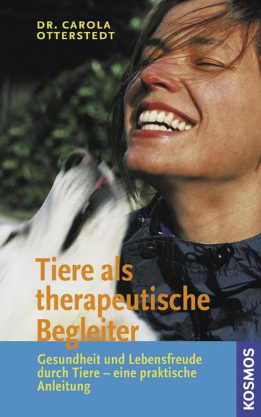 Tiere als therapeutische Begleiter: Gesundheit und Lebensfreude durch Tiere - eine praktische Anleitung Pets