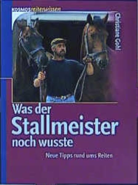 Was der Stallmeister noch wusste: Neue Tipps rund ums Reiten (Kosmos Reiterwissen) Pets