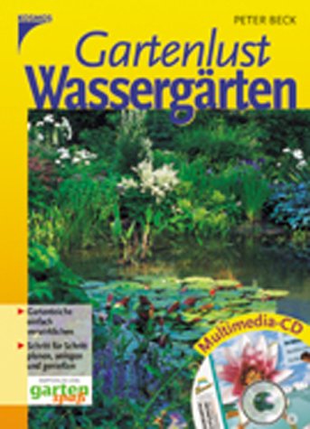 Gartenlust Wassergärten. Gartenteiche einfach verwirklichen. Schritt für Schritt planen, anlegen und geniessen Garden & Plants