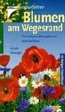 Blumen am Wegesrand. Die häufigsten Blütenpflanzen - leicht bestimmt Garden & Plants