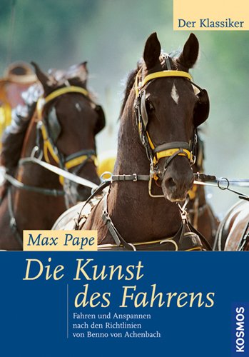 Die Kunst des Fahrens: Fahren und Anspannen nach den Richtlinien von Benno von Achenbach Pets
