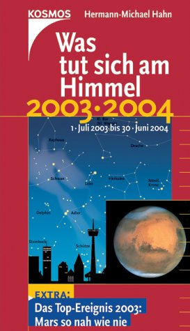 Was tut sich am Himmel 2003/2004. 1. Juli 2003 bis 30. Juni 2004. Extra: Das Top-Ereignis 2003: Mars so nah wie nie Natural Sciences