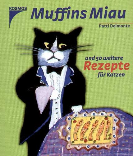 Muffins Miau. Und 50 weitere Rezepte für Katzen Pets
