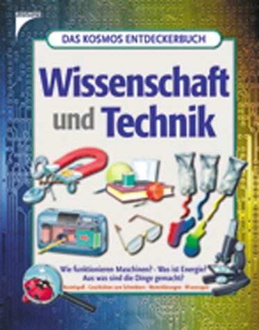 Das Kosmos Entdeckerbuch - Wissenschaft und Technik. Wie funktionieren Maschinen? Was ist Energie? Aus was sind die Dinge gemacht? Books