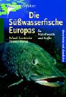Die Süsswasserfische Europas: Für Naturfreunde und Angler Leisure, Home & Garden