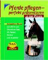 Pferde pflegen - perfekt präsentieren in der Praxis Pets