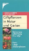 Giftpflanzen in Natur und Garten: Bestimmung, Giftwirkung, Erste Hilfe Extra: Giftige Zimmerpflanzen Natural Sciences