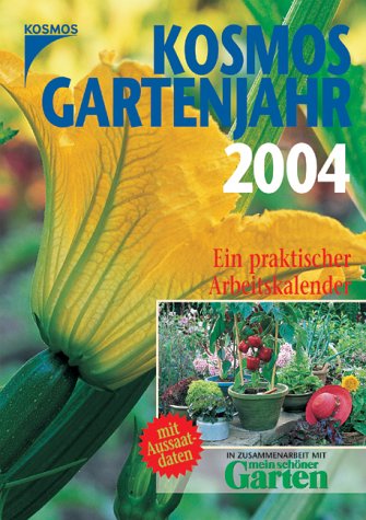 Kosmos Gartenjahr 2004. Ein praktischer Arbeitskalender mit Aussaatdaten Garden & Plants