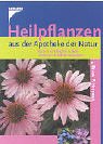 Heilpflanzen aus der Apotheke der Natur. 100 heimische Arten kennen und verwenden Leisure, Home & Garden