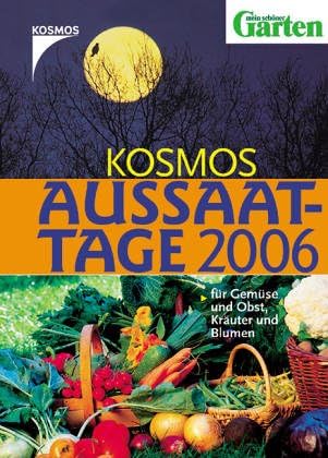 Kosmos Aussaattage 2004. Für Gemüse und Obst, Kräuter und Blumen Garden & Plants