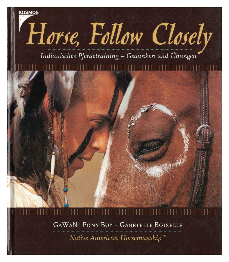 Horse, Follow Closely. Indianische Pferdetraining - Gedanken und Übungen Books