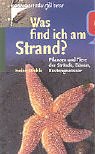 Was find ich am Strand?: Pflanzen und Tiere der Strände, Dünen, Küstengewässer Natural Sciences