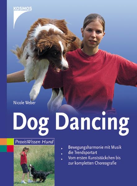 Dog Dancing: Bewegungsharmonie mit Musik die Trendsportart - Vom ersten Kunststückchen bis zur kompletten Choreografie: Bewegungsharmonie mit Musik. ... kompletten Choreografie (Praxiswissen Hund) Pets