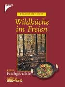 Wildküche im Freien: Extra: Fischgerichte empfohlen von Wild und Hund Books