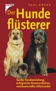 Der Hundeflüsterer: Sanfte Hundeerziehung, erfolgreiche Kommunikation, vertrauensvolles Miteinander Pets