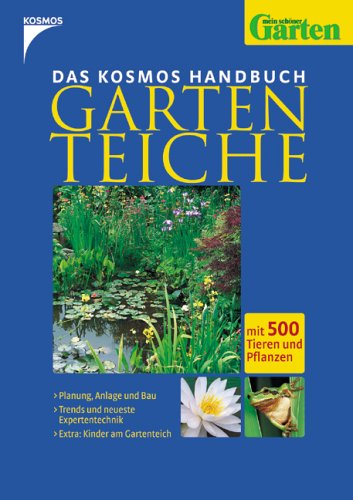 Kosmos Handbuch Gartenteiche: Mit 500 Tieren und Pflanzen - Planung, Anlage und Bau /Trends und neueste Expertentechnik / Extra: Kinder am Gartenteich Leisure, Home & Garden