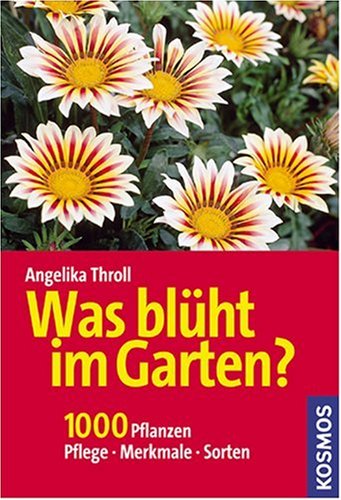 Was blüht im Garten?: 1000 Pflanzen. Pflege, Merkmale, Sorten Learning & Reference