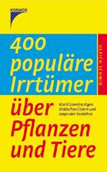 400 populäre Irrtümer über Pflanzen und Tiere: Von blühenden Algen, diebischen Elstern und singenden Seekühen Garden & Plants