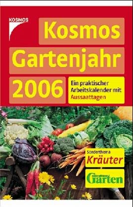 Kosmos Gartenjahr 2006. Ein praktischer Arbeitskalender mit Aussaattagen Garden & Plants