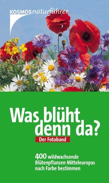 Was blüht denn da? - Der Fotoband: Wildwachsende Blütenpflanzen Mitteleuropas (Kosmos Natur-Klassiker) Garden & Plants