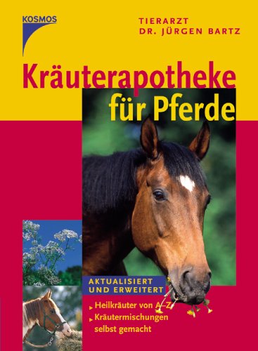 Kräuterapotheke für Pferde: Heilkräuter von A-Z. Kräutermischungen selbst gemacht. Medicine