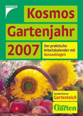 Kosmos Gartenjahr 2007. Der praktische Arbeitskalender mit Aussaattagen Garden & Plants