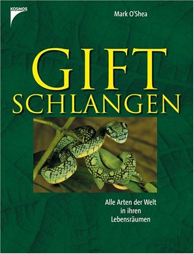 Giftschlangen: Alle Arten der Welt in ihren Lebensräumen Pets