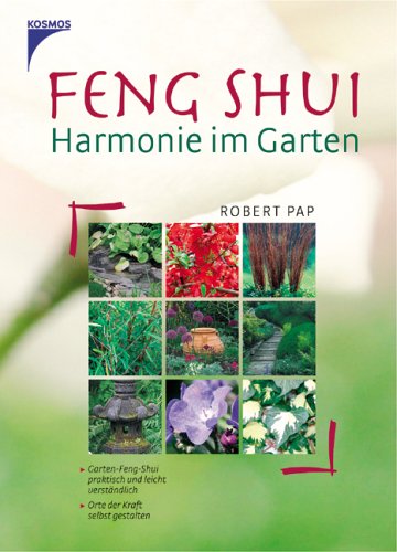 Feng Shui - Harmonie im Garten: Garten-Feng Shui praktisch und leicht verständlich. Orte der Kraft selbst gestalten. Garden & Plants