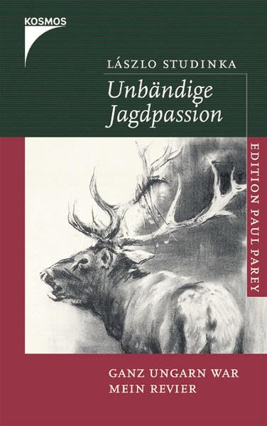 Unbändige Jagdpassion: Ganz Ungarn war mein Revier (Edition Paul Parey) Travel