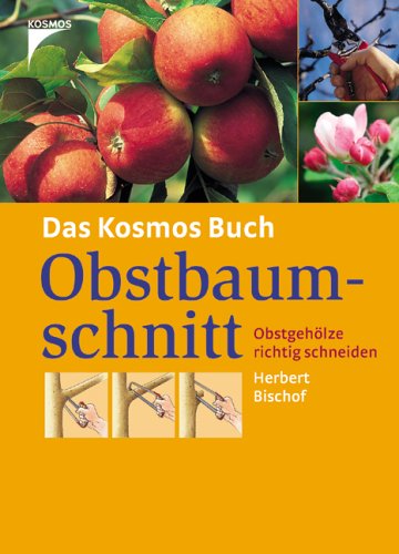 Das Kosmos Buch Obstbaumschnitt: Obstgehölze richtig schneiden Garden & Plants