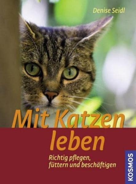 Mit Katzen leben: Richtig füttern, pflegen und beschäftigen Pets