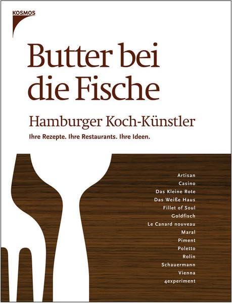 Butter bei die Fische: Hamburger Koch-Künstler. Ihre Rezepte. Ihre Restaurants. Ihre Ideen. Leisure, Home & Garden
