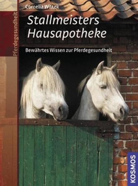 Stallmeisters Hausapotheke: BEWÄHRTES WISSEN zur Pferdegesundheit Medicine