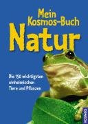 Mein Kosmos-Buch Natur: Die 150 wichtigsten einheimischen Tiere und Pflanzen Non-fiction